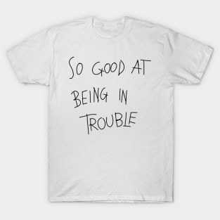 trouble T-Shirt